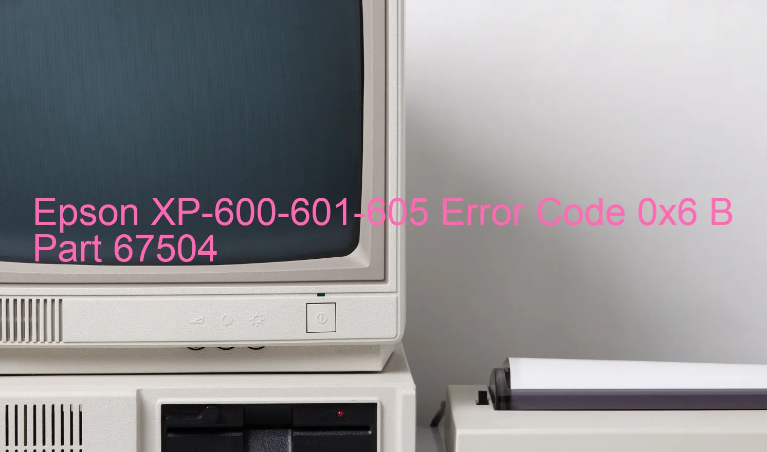 Epson XP-600-601-605 Codice di errore 0x6 B